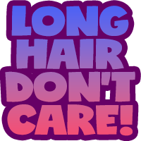 Long Hair Dont Care