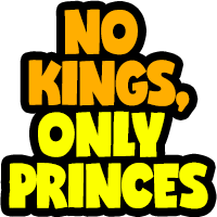 No Kings Only Princes