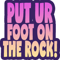 Put Your Foot On The Rock!